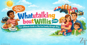 WhatUTalkingBoutWillis com: Complete Guide to the Popular Lifestyle & Entertainment Blog